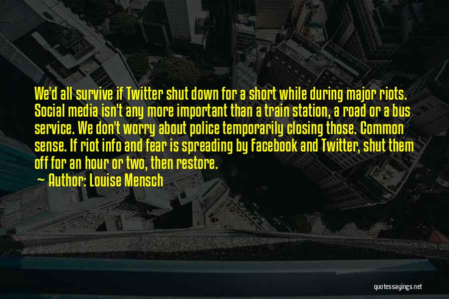 Louise Mensch Quotes: We'd All Survive If Twitter Shut Down For A Short While During Major Riots. Social Media Isn't Any More Important