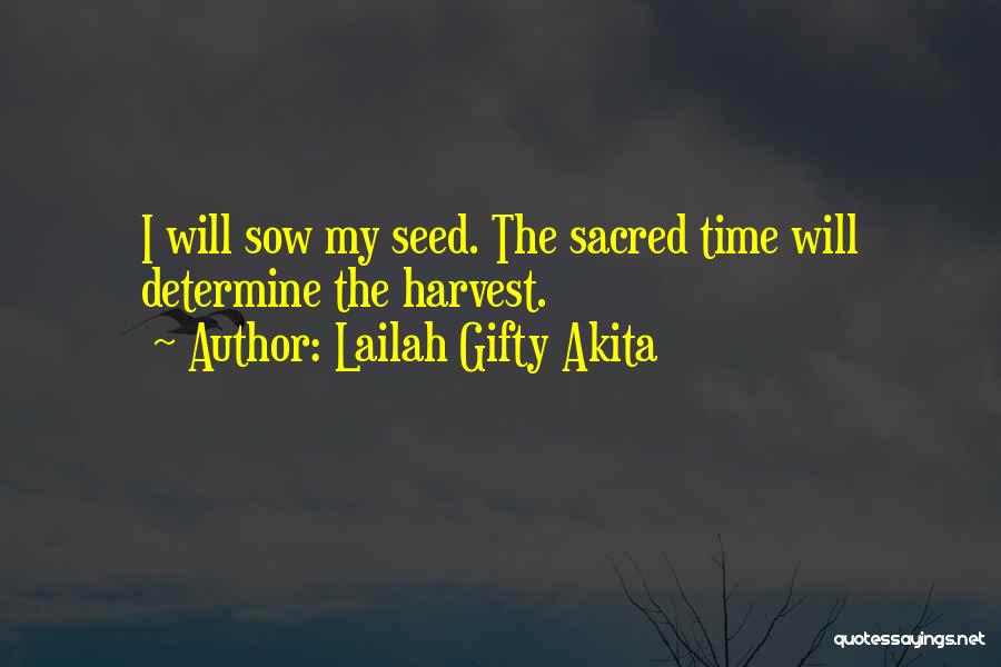 Lailah Gifty Akita Quotes: I Will Sow My Seed. The Sacred Time Will Determine The Harvest.