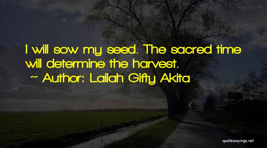 Lailah Gifty Akita Quotes: I Will Sow My Seed. The Sacred Time Will Determine The Harvest.