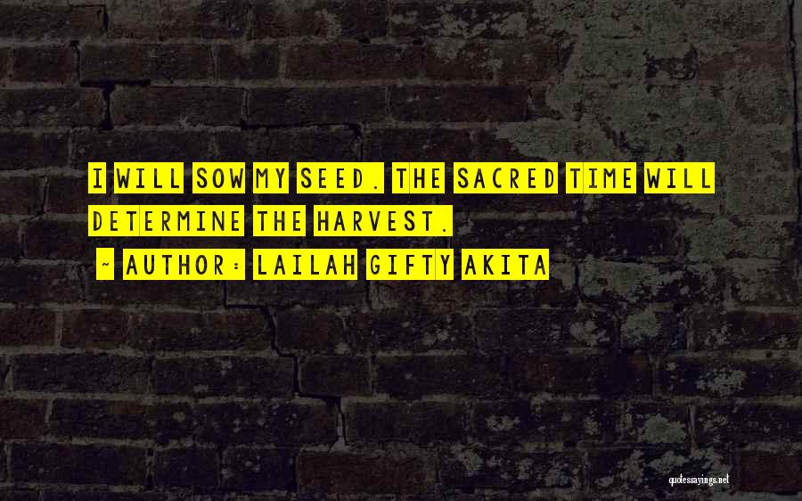 Lailah Gifty Akita Quotes: I Will Sow My Seed. The Sacred Time Will Determine The Harvest.