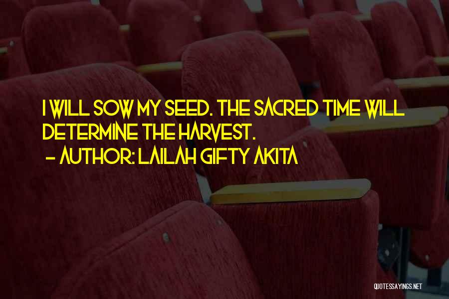 Lailah Gifty Akita Quotes: I Will Sow My Seed. The Sacred Time Will Determine The Harvest.