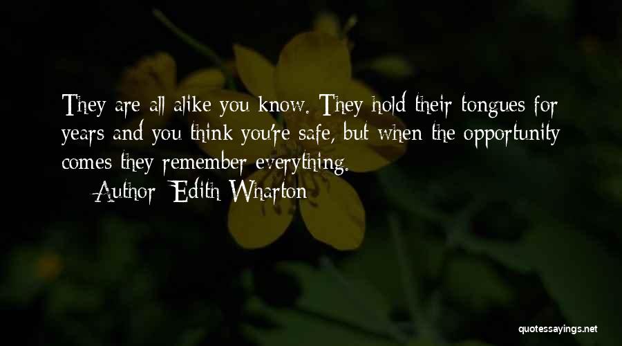 Edith Wharton Quotes: They Are All Alike You Know. They Hold Their Tongues For Years And You Think You're Safe, But When The