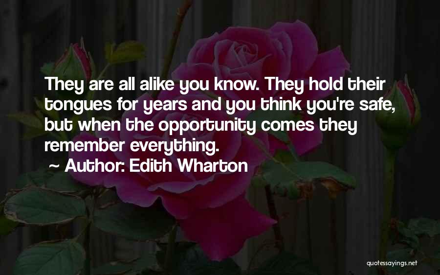 Edith Wharton Quotes: They Are All Alike You Know. They Hold Their Tongues For Years And You Think You're Safe, But When The