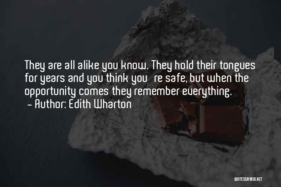 Edith Wharton Quotes: They Are All Alike You Know. They Hold Their Tongues For Years And You Think You're Safe, But When The
