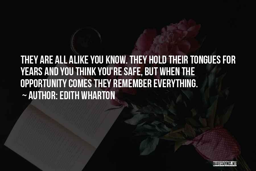 Edith Wharton Quotes: They Are All Alike You Know. They Hold Their Tongues For Years And You Think You're Safe, But When The