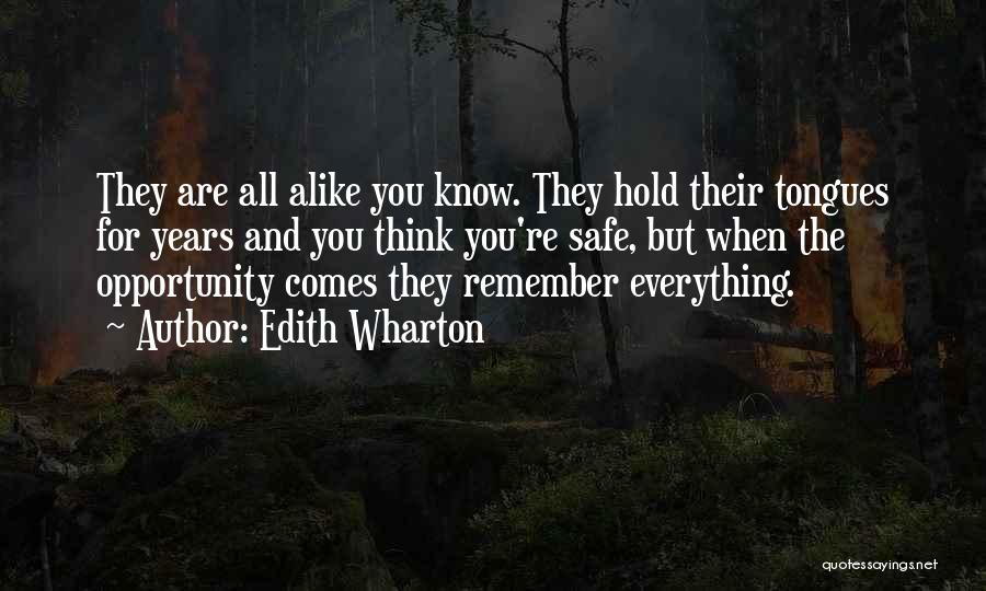 Edith Wharton Quotes: They Are All Alike You Know. They Hold Their Tongues For Years And You Think You're Safe, But When The