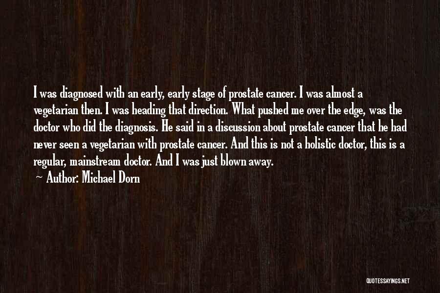 Michael Dorn Quotes: I Was Diagnosed With An Early, Early Stage Of Prostate Cancer. I Was Almost A Vegetarian Then. I Was Heading