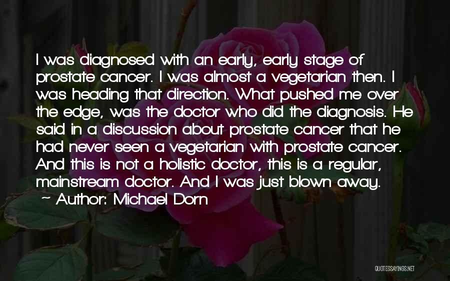 Michael Dorn Quotes: I Was Diagnosed With An Early, Early Stage Of Prostate Cancer. I Was Almost A Vegetarian Then. I Was Heading