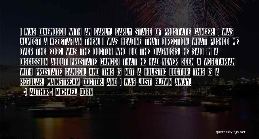 Michael Dorn Quotes: I Was Diagnosed With An Early, Early Stage Of Prostate Cancer. I Was Almost A Vegetarian Then. I Was Heading