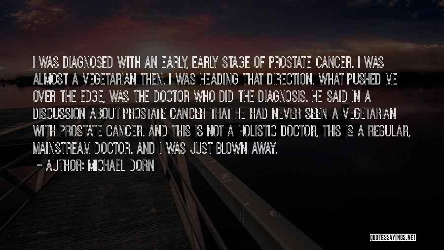 Michael Dorn Quotes: I Was Diagnosed With An Early, Early Stage Of Prostate Cancer. I Was Almost A Vegetarian Then. I Was Heading