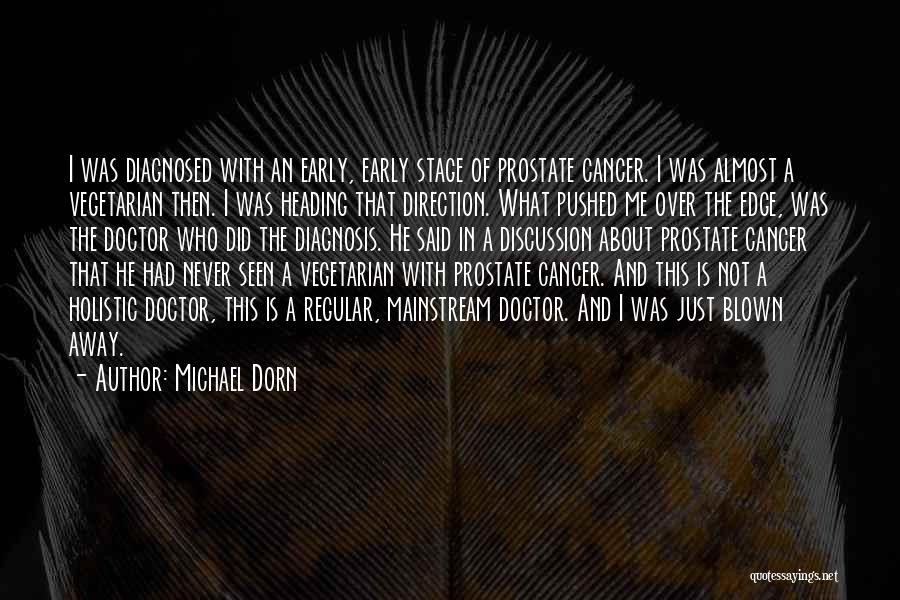 Michael Dorn Quotes: I Was Diagnosed With An Early, Early Stage Of Prostate Cancer. I Was Almost A Vegetarian Then. I Was Heading