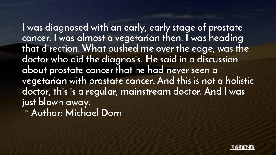 Michael Dorn Quotes: I Was Diagnosed With An Early, Early Stage Of Prostate Cancer. I Was Almost A Vegetarian Then. I Was Heading