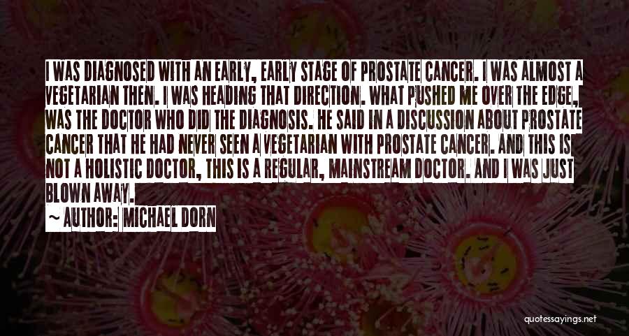 Michael Dorn Quotes: I Was Diagnosed With An Early, Early Stage Of Prostate Cancer. I Was Almost A Vegetarian Then. I Was Heading