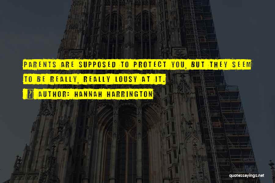 Hannah Harrington Quotes: Parents Are Supposed To Protect You, But They Seem To Be Really, Really Lousy At It.