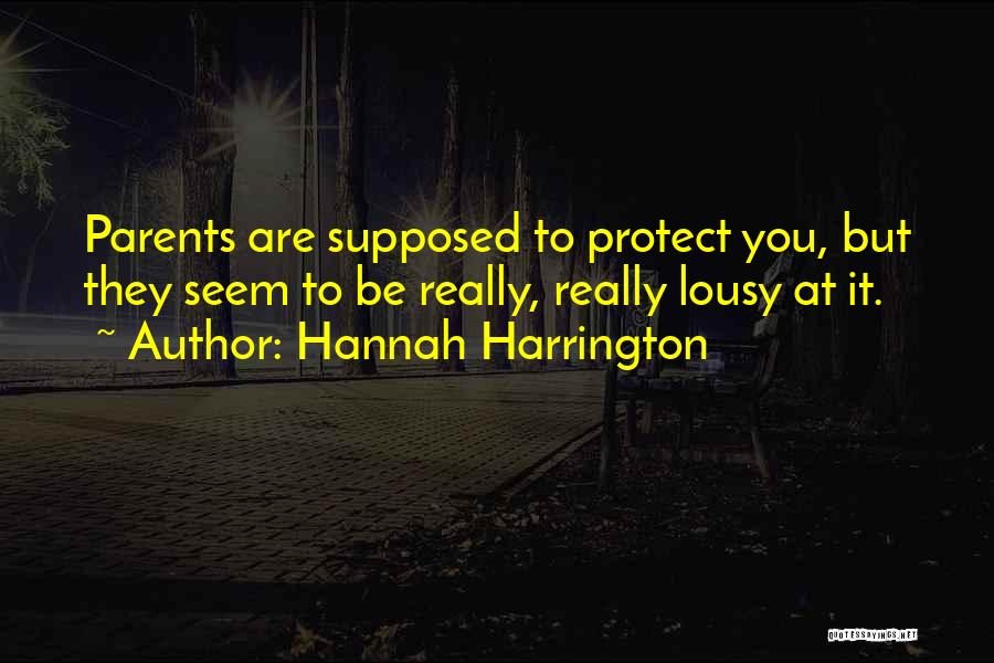 Hannah Harrington Quotes: Parents Are Supposed To Protect You, But They Seem To Be Really, Really Lousy At It.