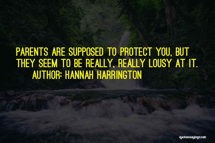 Hannah Harrington Quotes: Parents Are Supposed To Protect You, But They Seem To Be Really, Really Lousy At It.