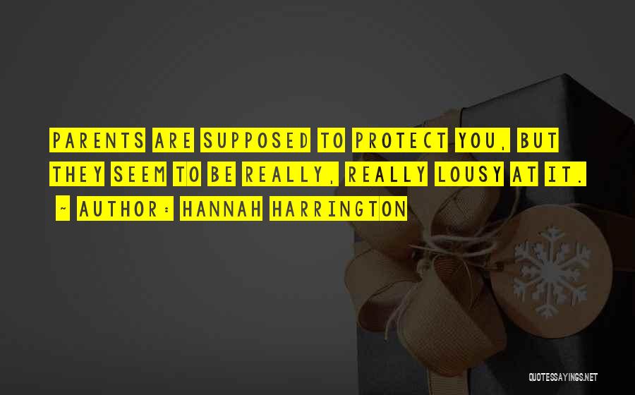 Hannah Harrington Quotes: Parents Are Supposed To Protect You, But They Seem To Be Really, Really Lousy At It.
