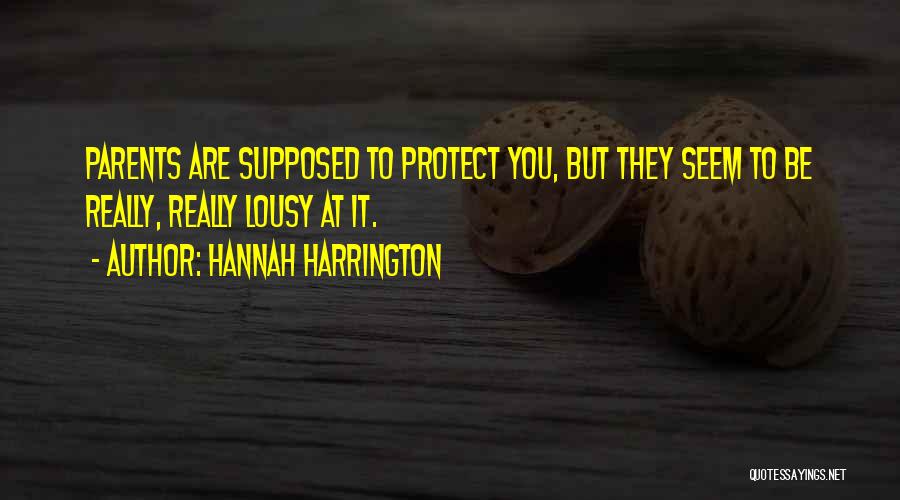 Hannah Harrington Quotes: Parents Are Supposed To Protect You, But They Seem To Be Really, Really Lousy At It.