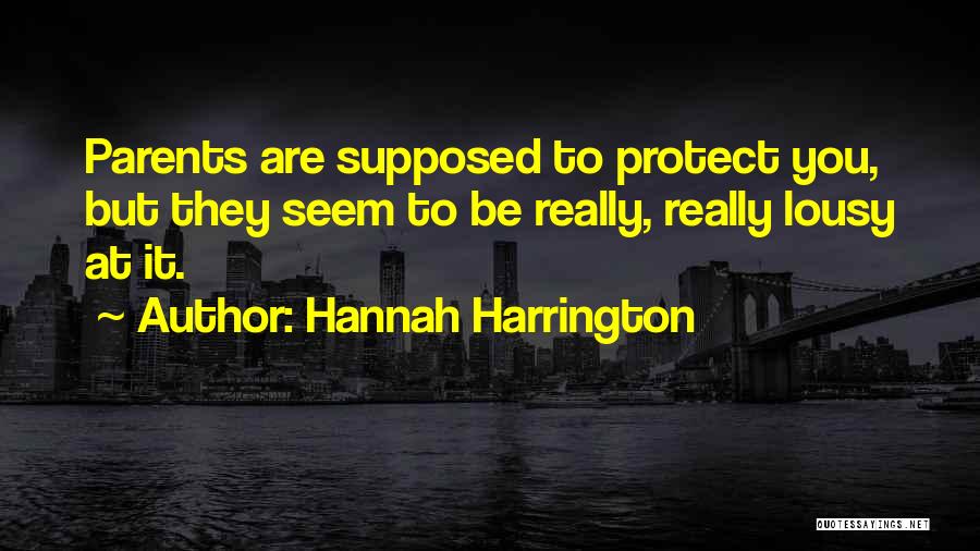 Hannah Harrington Quotes: Parents Are Supposed To Protect You, But They Seem To Be Really, Really Lousy At It.