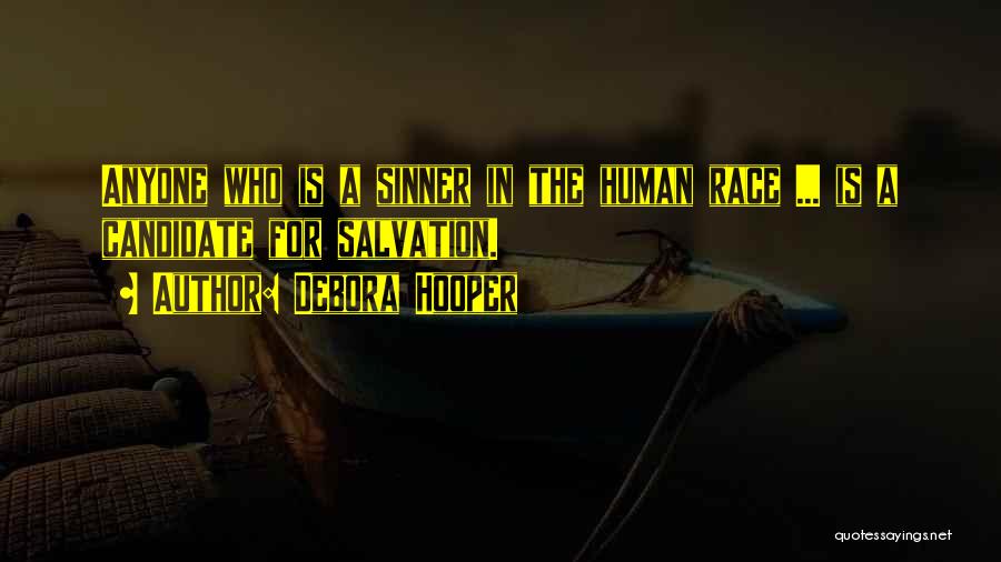 Debora Hooper Quotes: Anyone Who Is A Sinner In The Human Race ... Is A Candidate For Salvation.