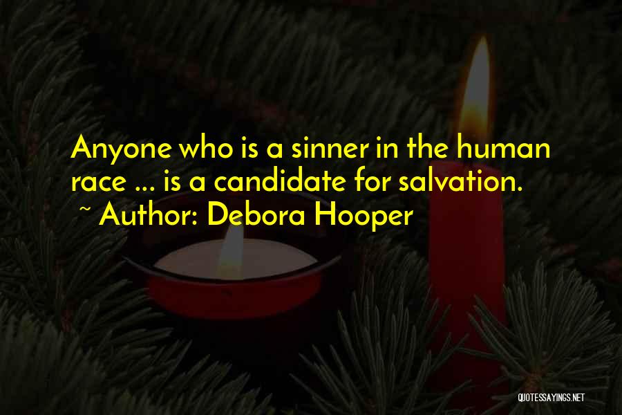 Debora Hooper Quotes: Anyone Who Is A Sinner In The Human Race ... Is A Candidate For Salvation.
