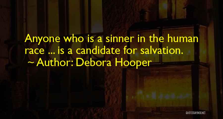 Debora Hooper Quotes: Anyone Who Is A Sinner In The Human Race ... Is A Candidate For Salvation.