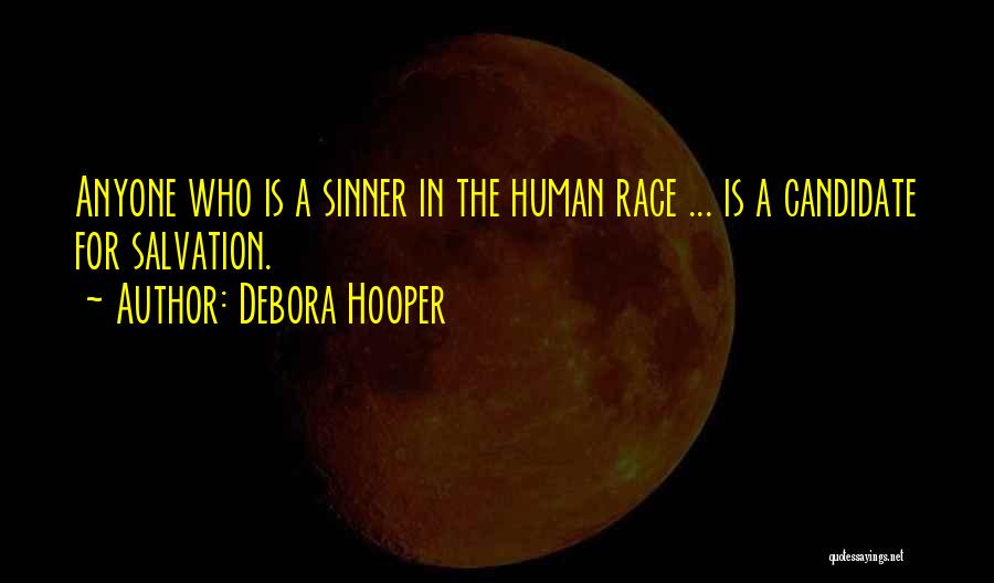 Debora Hooper Quotes: Anyone Who Is A Sinner In The Human Race ... Is A Candidate For Salvation.