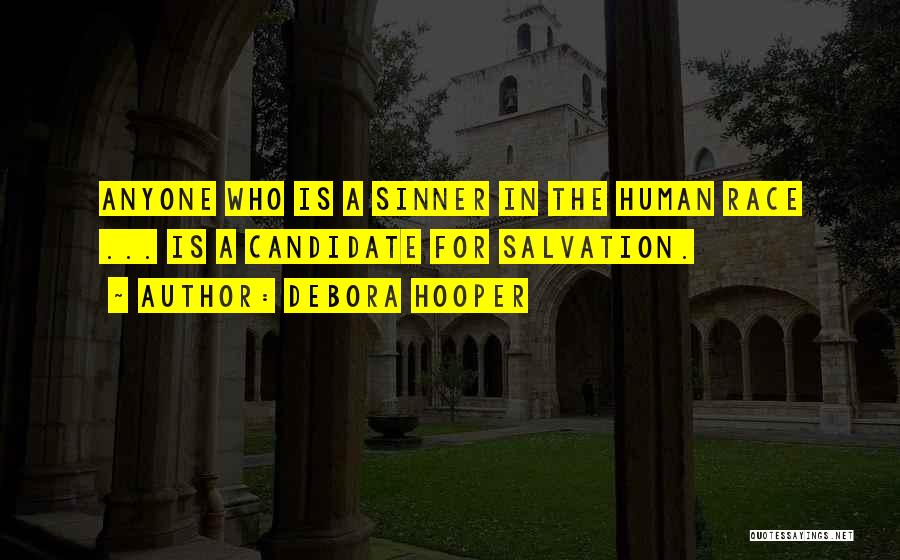 Debora Hooper Quotes: Anyone Who Is A Sinner In The Human Race ... Is A Candidate For Salvation.