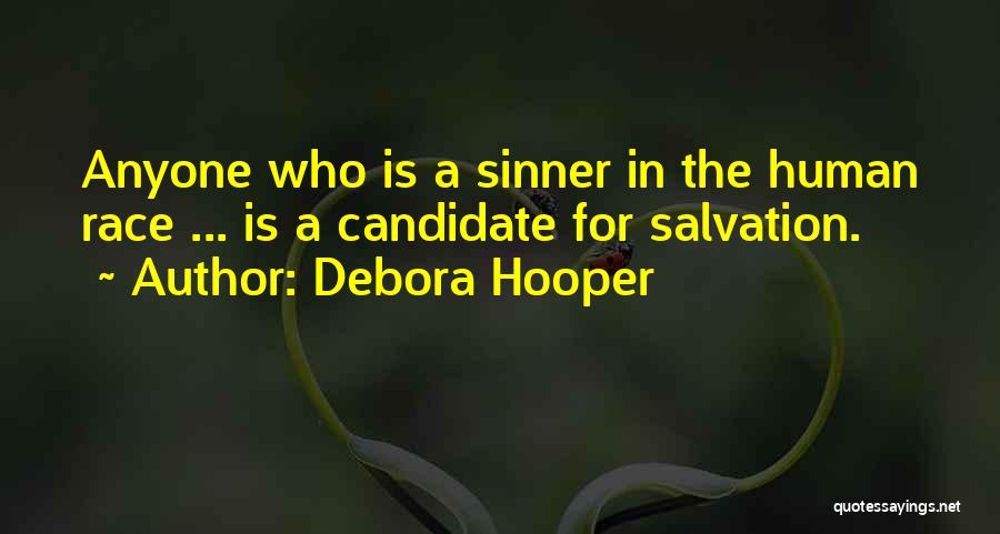 Debora Hooper Quotes: Anyone Who Is A Sinner In The Human Race ... Is A Candidate For Salvation.