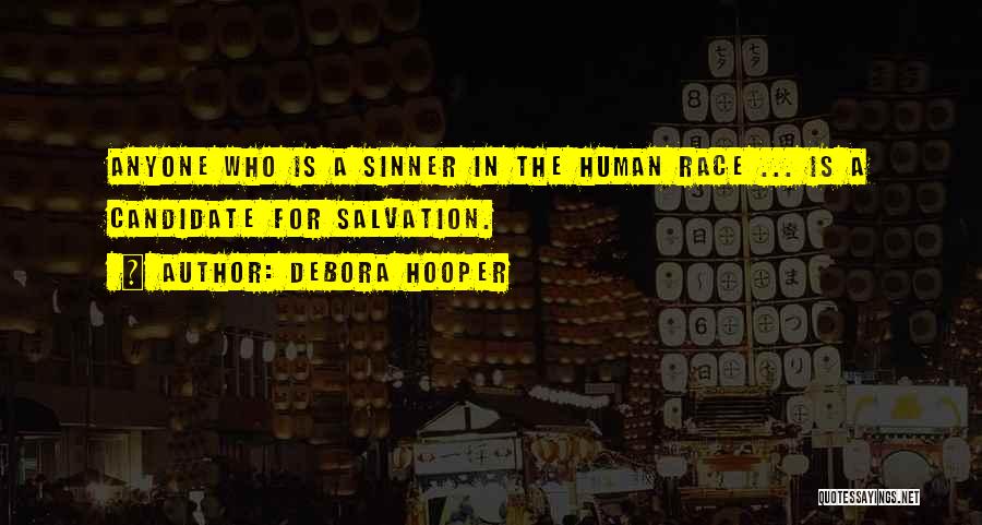 Debora Hooper Quotes: Anyone Who Is A Sinner In The Human Race ... Is A Candidate For Salvation.