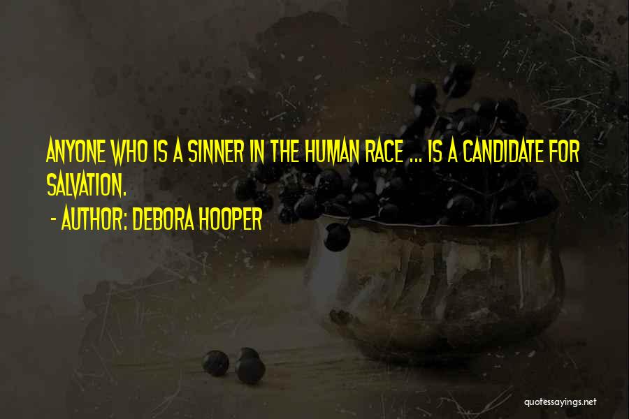 Debora Hooper Quotes: Anyone Who Is A Sinner In The Human Race ... Is A Candidate For Salvation.