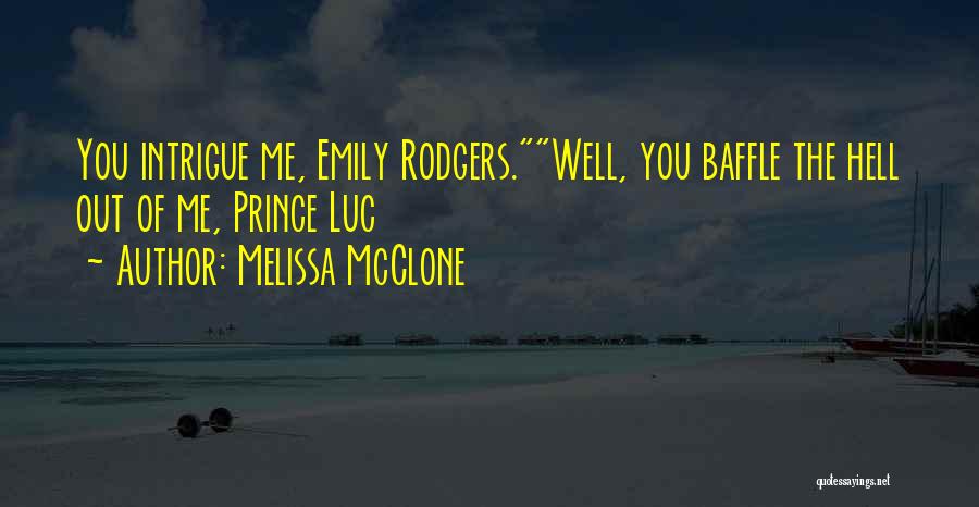 Melissa McClone Quotes: You Intrigue Me, Emily Rodgers.well, You Baffle The Hell Out Of Me, Prince Luc
