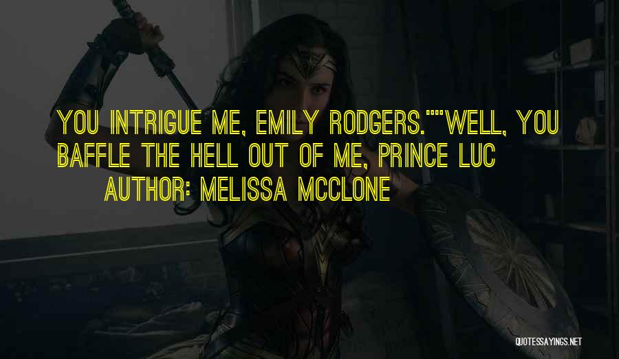 Melissa McClone Quotes: You Intrigue Me, Emily Rodgers.well, You Baffle The Hell Out Of Me, Prince Luc