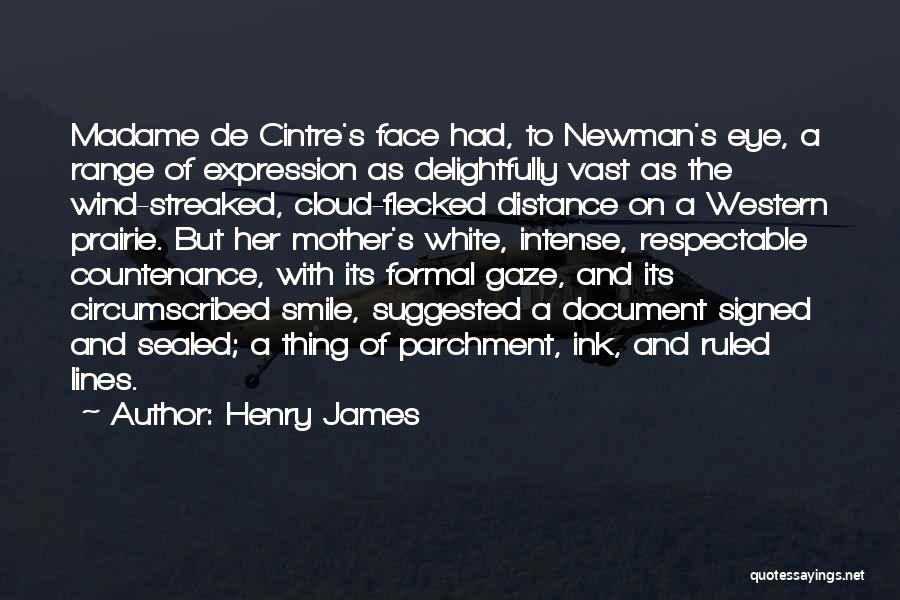 Henry James Quotes: Madame De Cintre's Face Had, To Newman's Eye, A Range Of Expression As Delightfully Vast As The Wind-streaked, Cloud-flecked Distance