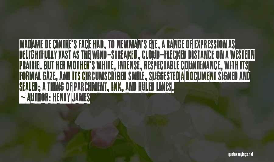 Henry James Quotes: Madame De Cintre's Face Had, To Newman's Eye, A Range Of Expression As Delightfully Vast As The Wind-streaked, Cloud-flecked Distance