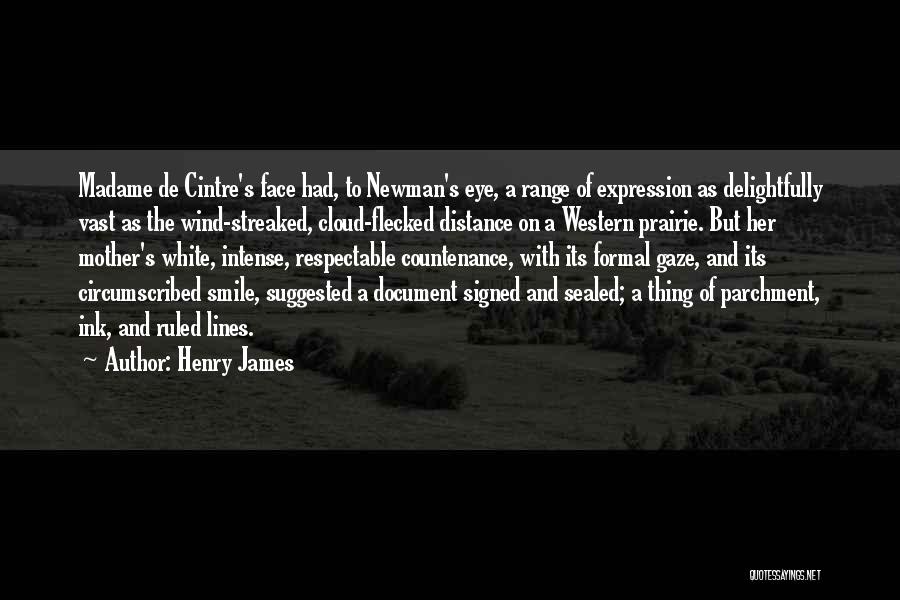 Henry James Quotes: Madame De Cintre's Face Had, To Newman's Eye, A Range Of Expression As Delightfully Vast As The Wind-streaked, Cloud-flecked Distance