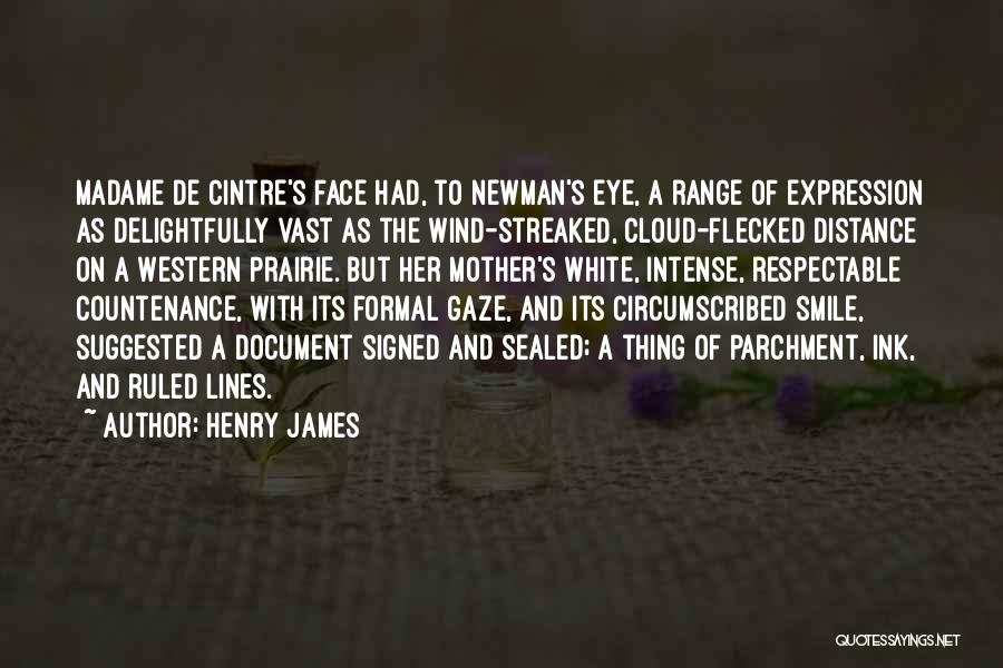 Henry James Quotes: Madame De Cintre's Face Had, To Newman's Eye, A Range Of Expression As Delightfully Vast As The Wind-streaked, Cloud-flecked Distance