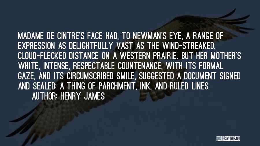 Henry James Quotes: Madame De Cintre's Face Had, To Newman's Eye, A Range Of Expression As Delightfully Vast As The Wind-streaked, Cloud-flecked Distance