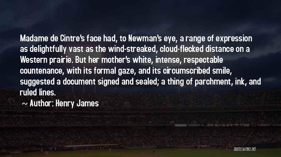 Henry James Quotes: Madame De Cintre's Face Had, To Newman's Eye, A Range Of Expression As Delightfully Vast As The Wind-streaked, Cloud-flecked Distance
