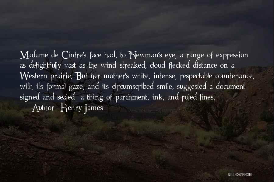 Henry James Quotes: Madame De Cintre's Face Had, To Newman's Eye, A Range Of Expression As Delightfully Vast As The Wind-streaked, Cloud-flecked Distance