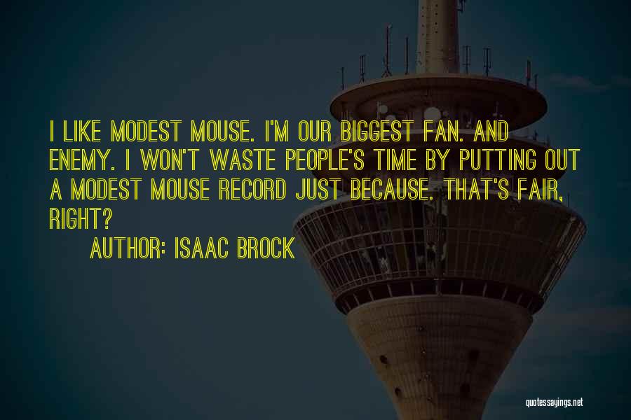 Isaac Brock Quotes: I Like Modest Mouse. I'm Our Biggest Fan. And Enemy. I Won't Waste People's Time By Putting Out A Modest