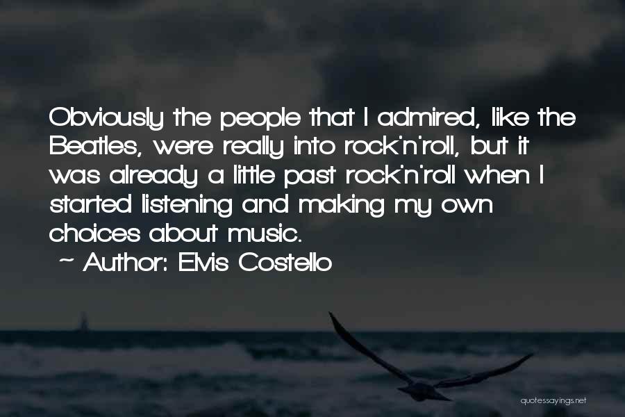 Elvis Costello Quotes: Obviously The People That I Admired, Like The Beatles, Were Really Into Rock'n'roll, But It Was Already A Little Past
