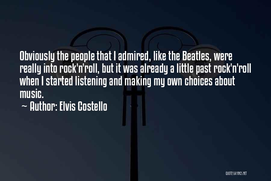 Elvis Costello Quotes: Obviously The People That I Admired, Like The Beatles, Were Really Into Rock'n'roll, But It Was Already A Little Past