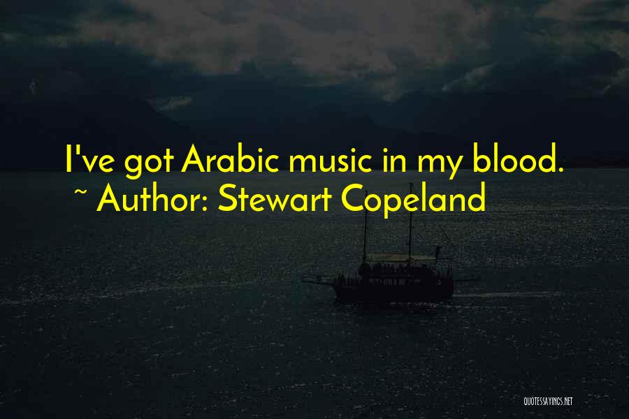 Stewart Copeland Quotes: I've Got Arabic Music In My Blood.
