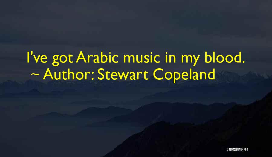 Stewart Copeland Quotes: I've Got Arabic Music In My Blood.
