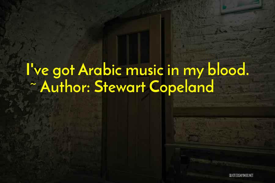Stewart Copeland Quotes: I've Got Arabic Music In My Blood.