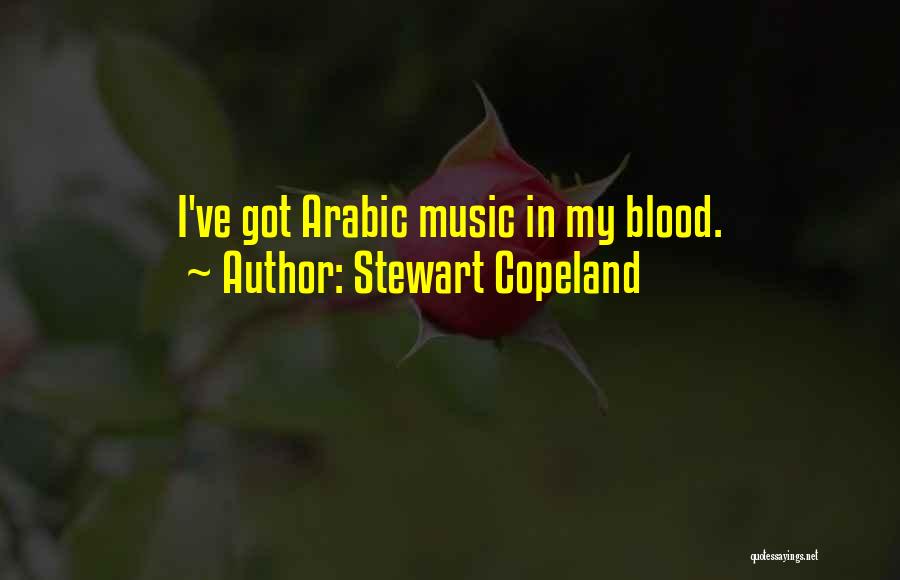 Stewart Copeland Quotes: I've Got Arabic Music In My Blood.