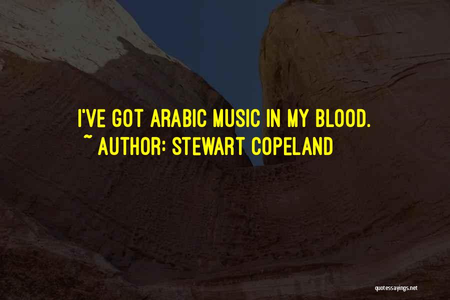 Stewart Copeland Quotes: I've Got Arabic Music In My Blood.