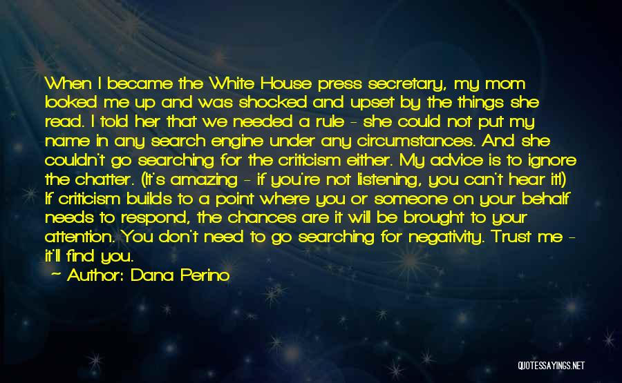Dana Perino Quotes: When I Became The White House Press Secretary, My Mom Looked Me Up And Was Shocked And Upset By The