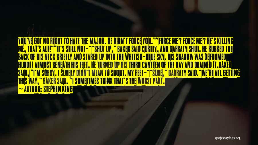 Stephen King Quotes: You've Got No Right To Hate The Major. He Didn't Force You.force Me? Force Me? He's Killing Me, That's All!it's